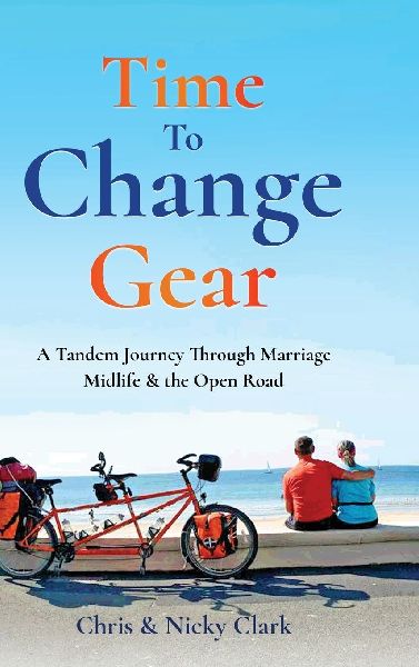 Time To Change Gear: A Tandem Journey Through Marriage, Midlife & the Open Road