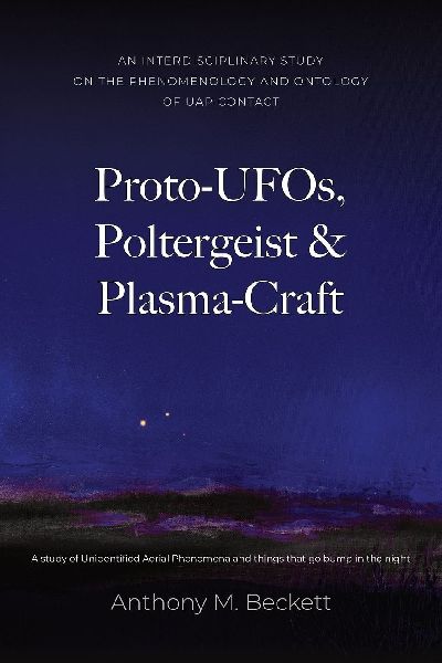 Proto-UFOs, Poltergeist & Plasma-Craft: A study of Unidentified Aerial Phenomena and things that go bump in the night