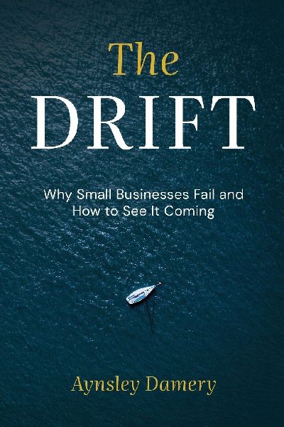 The Drift: Why Small Businesses Fail and How to See It Coming¿