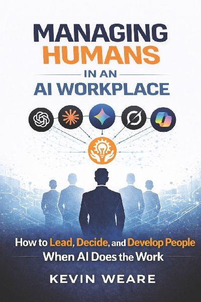 Managing Humans in an AI Workplace: How to Lead, Decide, and Develop People When AI Does the Work