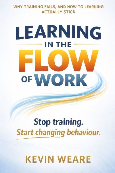 Learning in the Flow of Work: Why Training Fails - and How to Make Learning Actually Stick Stop training. Start changing behaviour
