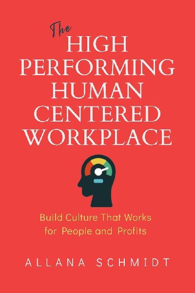 The High-Performing, Human-Centered Workplace: Build Culture That Works for People and Profits