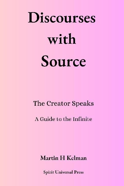 Discourses with Source Book 1: The Creator Speaks: A Guide to the Infinite