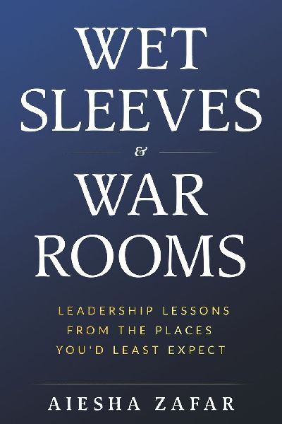 Wet Sleeves & War Rooms: Leadership Lessons from the Places You'd Least Expect