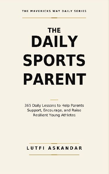 The Daily Sports Parent: 365 Daily Lessons to Help Parents Support, Encourage, and Raise Resilient Young Athletes