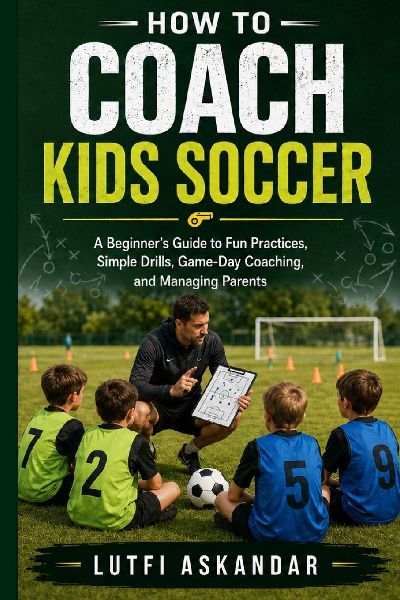 How to Coach Kids Soccer: A Beginner's Guide to Fun Practices, Simple Drills, Game-Day Coaching, and Managing Parents