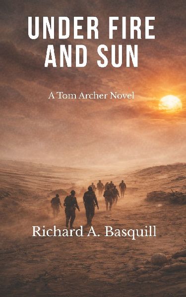 Under Fire and Sun: The Third Book in the Tom Archer Series