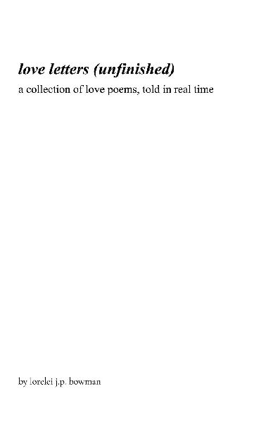 love letters (unfinished): a collection of love poems, told in real time