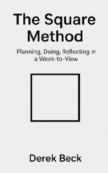 The Square Method: Planning, Doing, Reflecting in a Week-to-View