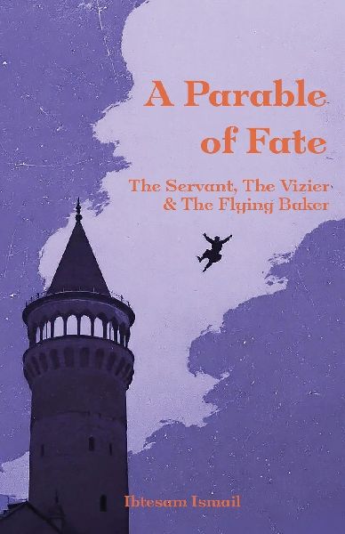 A Parable of Fate: The Servant, The Vizier & The Flying Baker