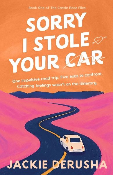 Sorry I Stole Your Car: The Cassie Rose Files Book 1