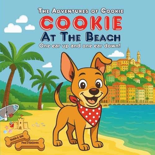 Cookie At The Beach Sun, Sand, Sea And A Brave Little Dog With One Ear Up And One Ear Down! A Rhyming Picture Book For Dog-Loving Kids