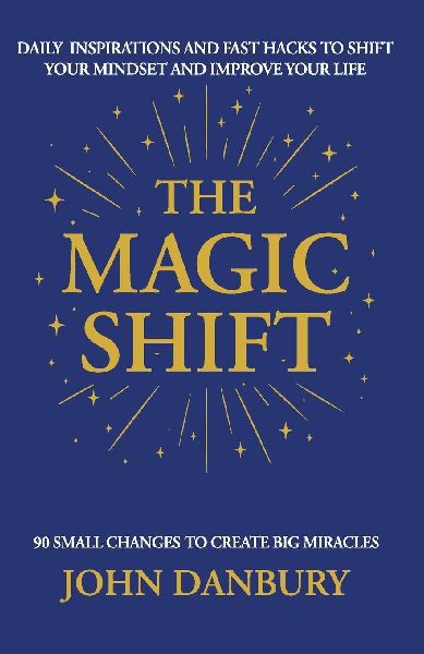 The Magic Shift: Daily Inspirations and Fast Hacks to Shift Your Mindset and Improve Your Life