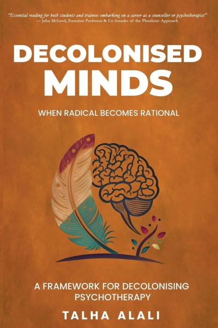 Decolonised Minds: When Radical Becomes Rational: A Framework for Decolonising Psychotherapy