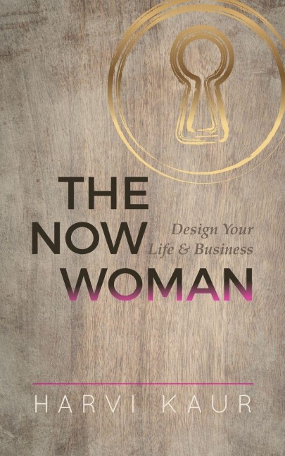 The Now Woman: Design Your Life & Business