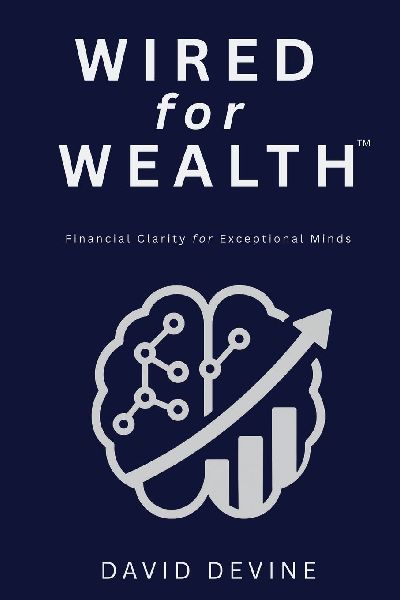 Wired for Wealth(TM): Financial Clarity for Exceptional Minds