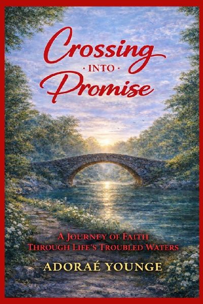 CROSSING INTO PROMISE: A JOURNEY OF FAITH THROUGH LIFES TROUBLED WATERS
