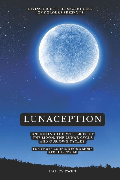 LUNACEPTION: Unlocking the mysteries of the moon, the lunar cycle and our own cycles