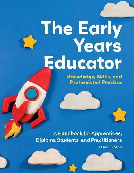 The Early Years Educator: Knowledge, Skills, and Professional Practice: A handbook for apprentices, diploma students, and practitioners.