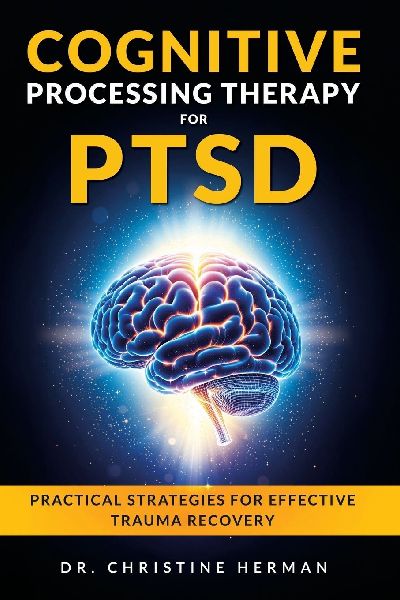 COGNITIVE PROCESSING THERAPY FOR PTSD: Practical Strategies for Effective  Trauma Recovery