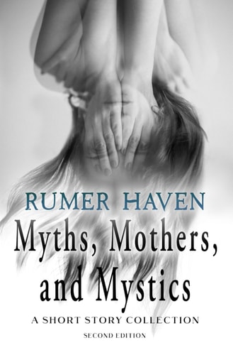 Myths, Mothers, & Mystics A Short Story Collection