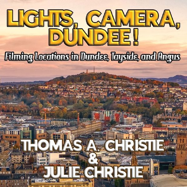 Lights, Camera, Dundee!: Filming Locations in Dundee, Tayside, and Angus