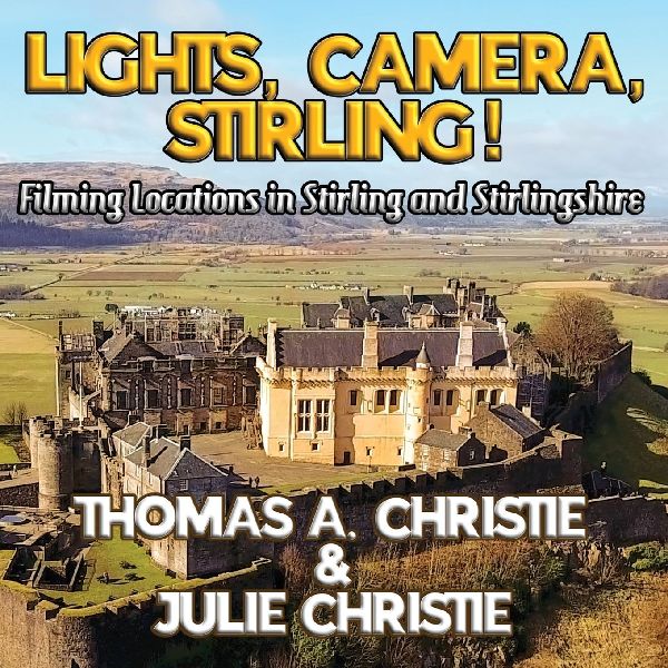 Lights, Camera, Stirling!: Filming Locations in Stirling and Stirlingshire