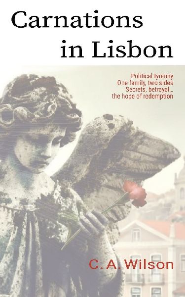 Carnations in Lisbon: Political Tyranny. One Family, two sides. Secrets, betrayal... and the hope of redemption.