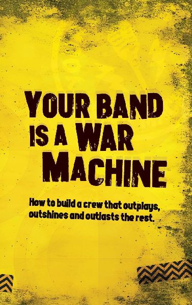 Your Band Is A War Machine: How to build a crew that outplays, outshines and outlasts the rest
