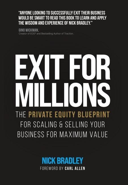 Exit for Millions: The Private Equity Blueprint for Scaling & Selling Your Business for Maximum Value