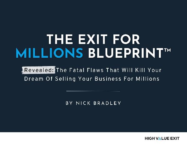 Exit For Millions Blueprint: The Fatal Flaws That Will Kill Your Dream of Selling Your Business for Millions