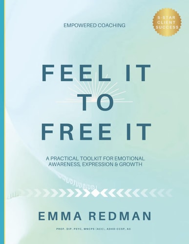 Feel It To Free It A Practical Toolkit for Emotional Awareness, Expression & Growth