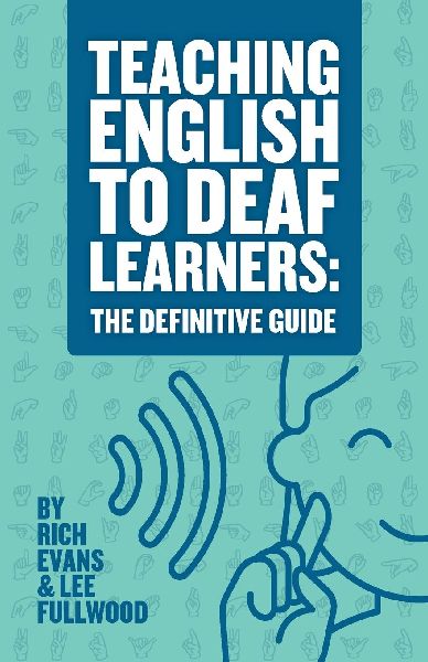 Teaching English To Deaf Learners: The Definitive Guide: The Definitive Guide