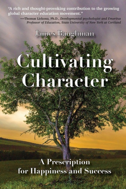 Cultivating Character: A Prescription for Happiness and Success