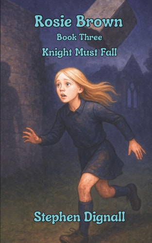Rosie Brown Book Three: Knight Must Fall