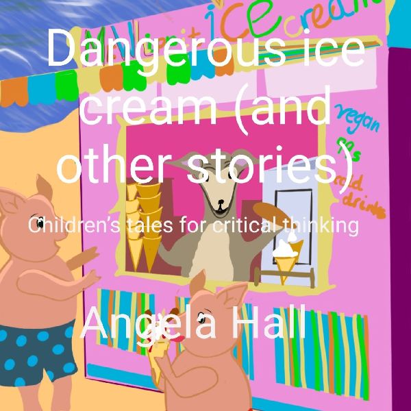 Dangerous ice cream (and other stories): Children's tales for critical thinking