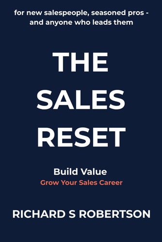 The Sales Reset For New Salespeople, Seasoned Pros - and Anyone who Leads Them
