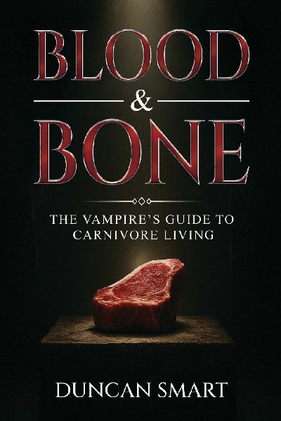 Blood & Bone: The Vampires Guide to Carnivore Living