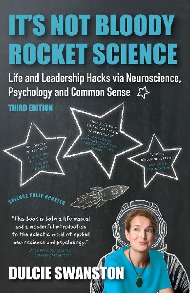 It's Not Bloody Rocket Science: Life and Leadership Hacks via Neuroscience, Psychology and Common Sense