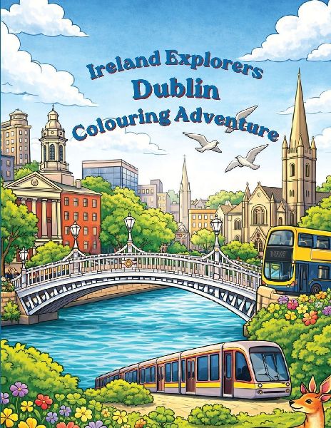 Ireland Explorers Dublin Colouring Adventure: Book One in the Ireland Explorers Colouring Adventure Series