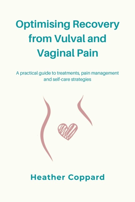 Optimising Recovery from Vulval and Vaginal Pain: A practical guide to treatments, pain management and self-care strategies