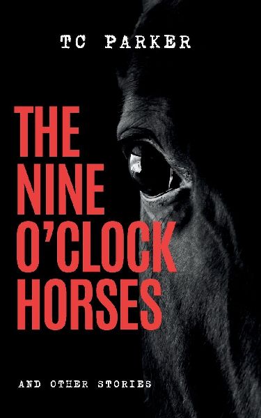 The Nine OClock Horses & Other Stories: A Horror Collection