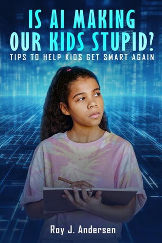 Is AI Making Our Kids Stupid? Tips to Help Them Get Smart Again