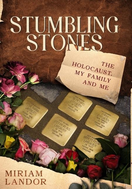 Stumbling Stones: The Holocaust, My Family and Me