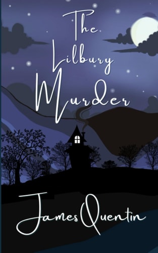 The Lilbury Murder A Not-so-cosy Murder Mystery