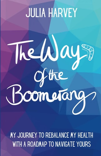 The Way of the Boomerang My Journey to ReBalance My Health with a Roadmap to Navigate Yours