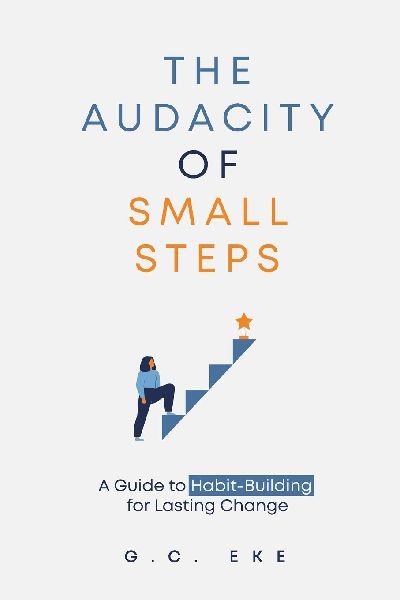 The Audacity Of Small Steps: Guide To Habit-Building For Lasting Change
