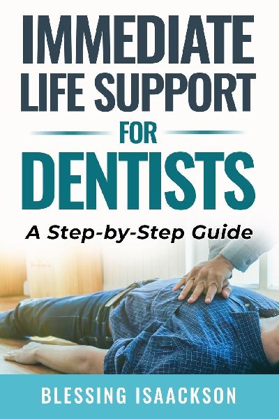 IMMEDIATE LIFE SUPPORT FOR DENTISTS: A STEP BY STEP GUIDE