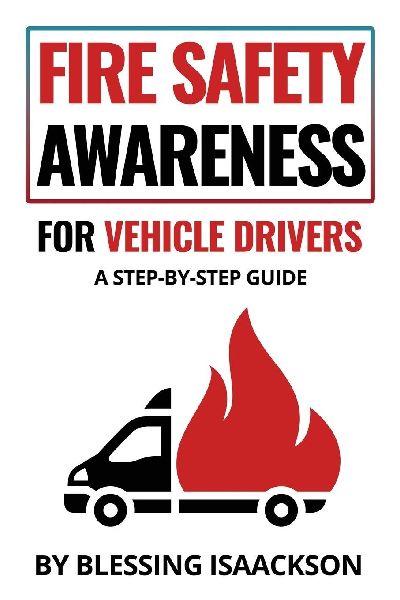 Fire Safety Awareness for Vehicle Drivers: A Step-By-Step Guide