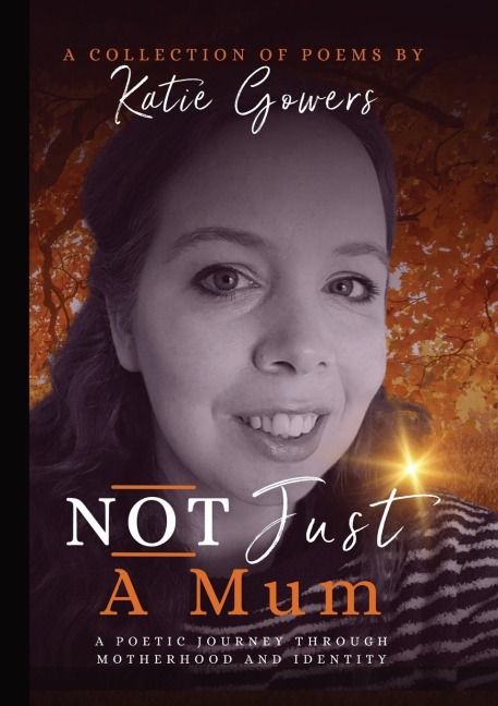Not Just A Mum: A poetic journey through motherhood and identity.